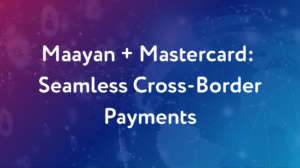 Maayan+Mastercard: seamless cross-border payments
